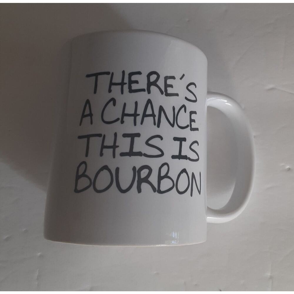 There's a Chance This Is Bourbon Coffee Mug Novelty 10fl oz